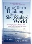 Long-Term Thinking for a Short-Sighted World. Jim Brumm