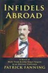 Infidels Abroad: a Novel of Mark Twain & John Singer Sargent in an Alternate California. Patrick Fanning